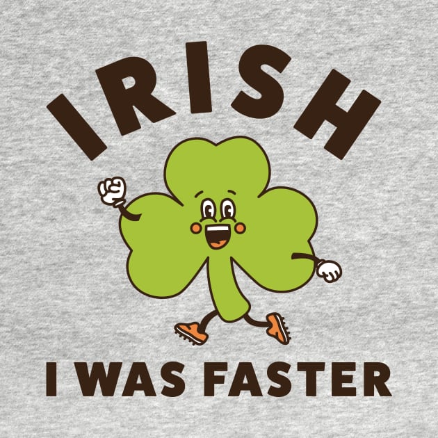 Irish I Was Faster Funny Running St. Patrick's Day Run by PodDesignShop